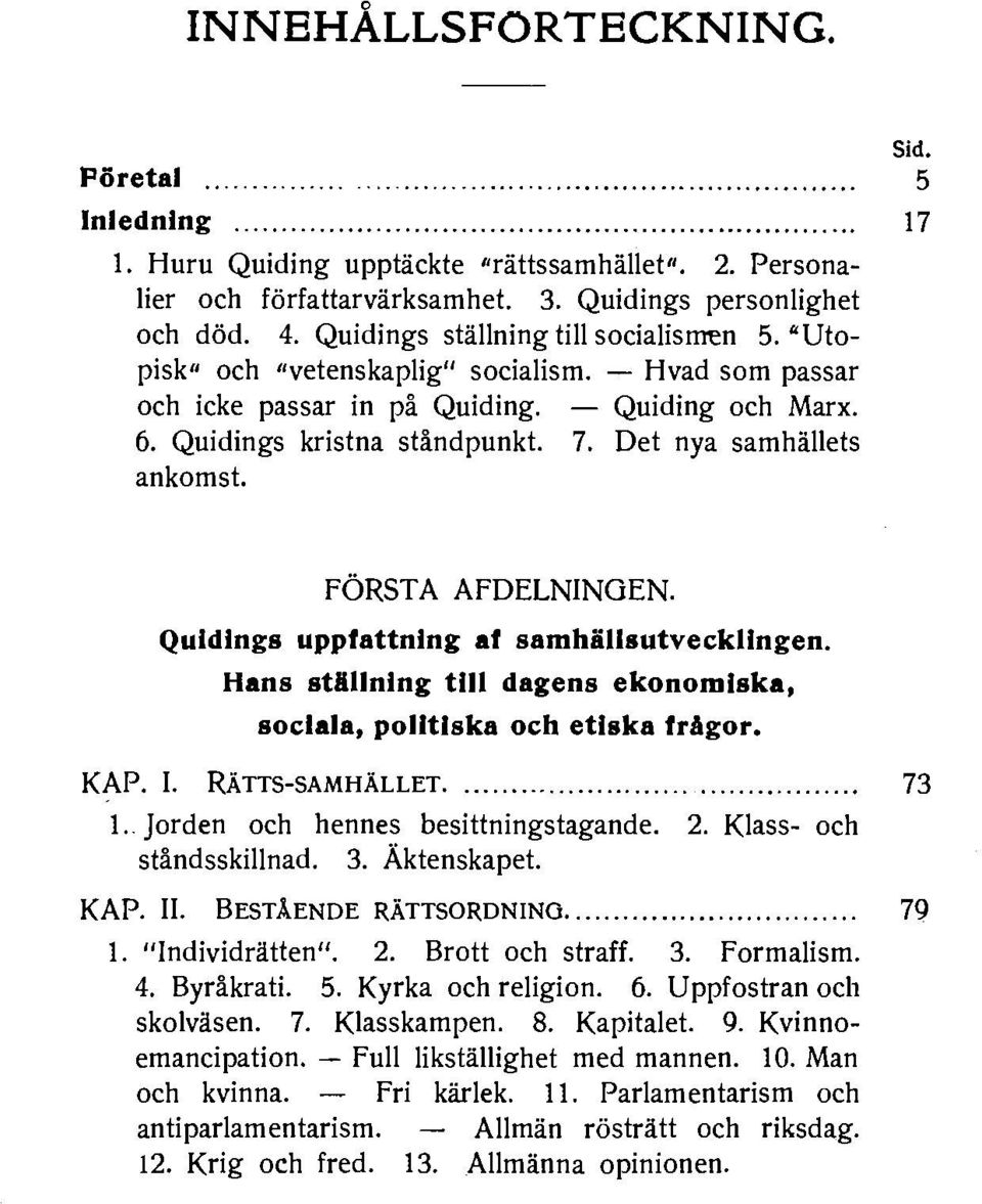 Quidings kristna standpunkt. 7. Det nya samhiillets ankomst. FORST A AFDELNINGEN. Quidings uppfattning af samhiillsutvecklingen.