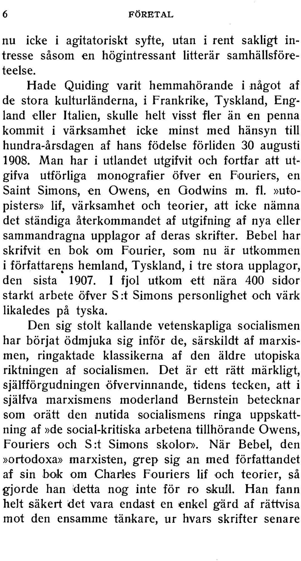 amhet icke minst med hansyn till hundra-arsdagen af hans fodelse forliden 30 augusti 1908.