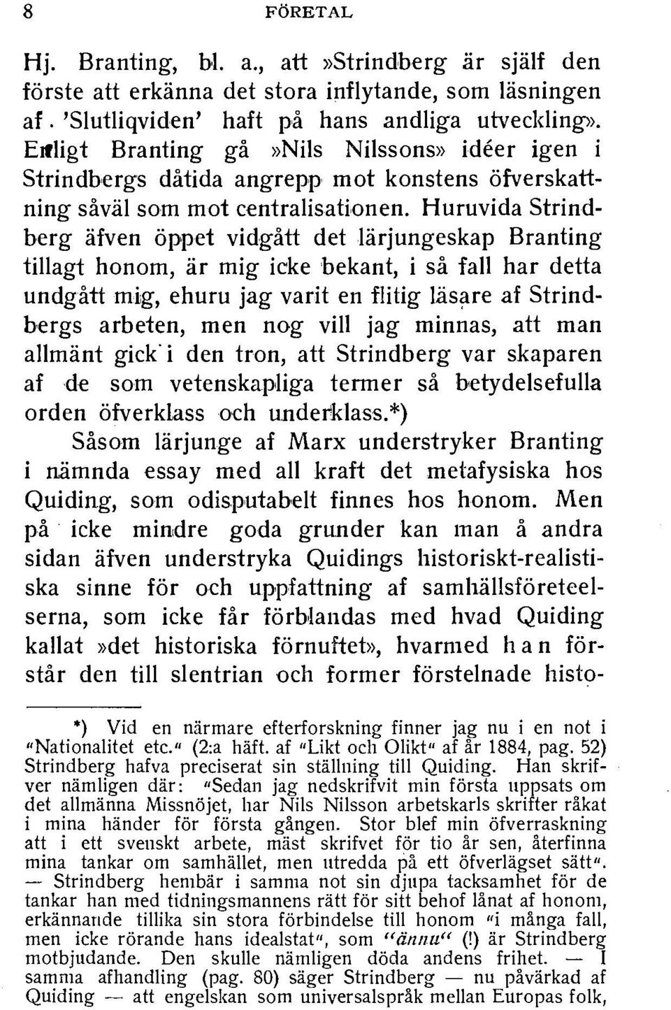 Huruvida Strindherg afven oppet vidgatt det larjungeskap Branting tillagt honom, ar mig icke bekant, i sa fall har detta undgatt mig, ehuru jag varit en flitig lasilre af Strindbergs arbeten, men nog