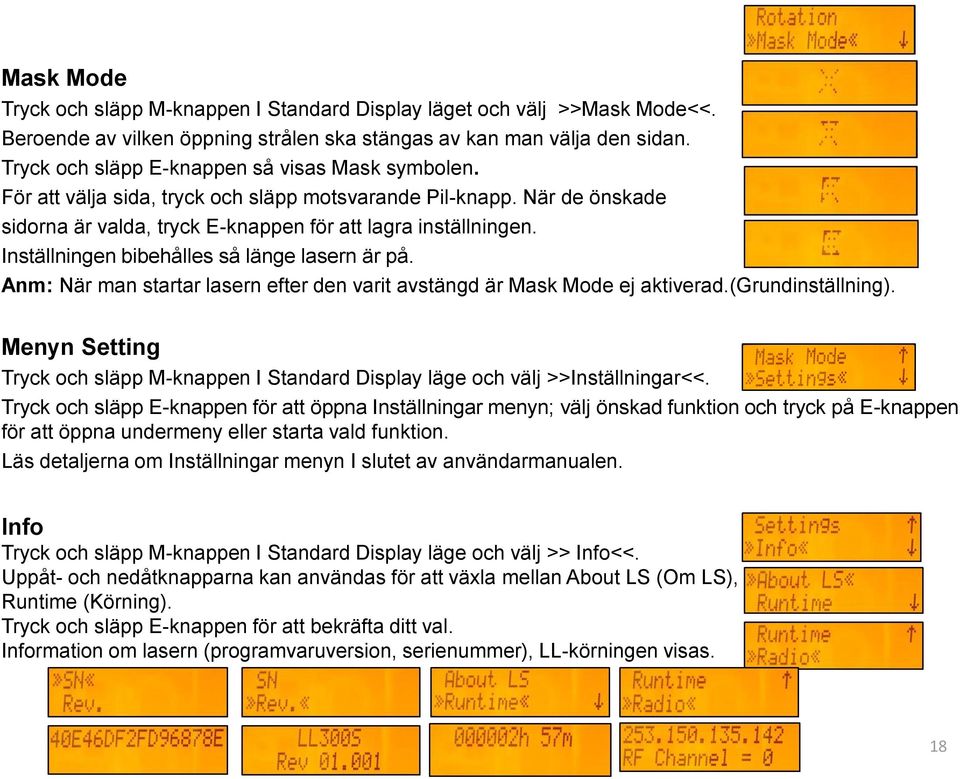 Inställningen bibehålles så länge lasern är på. Anm: När man startar lasern efter den varit avstängd är Mask Mode ej aktiverad.(grundinställning).