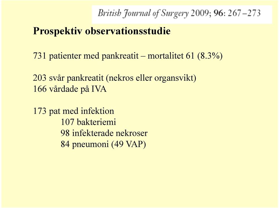 3%) 203 svår pankreatit (nekros eller organsvikt) 166