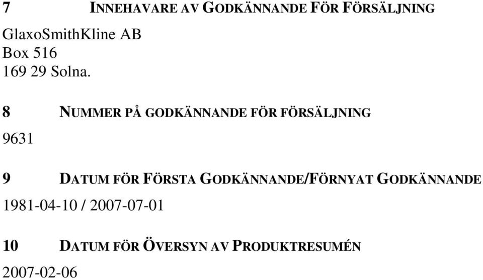 8 NUMMER PÅ GODKÄNNANDE FÖR FÖRSÄLJNING 9631 9 DATUM FÖR FÖRSTA