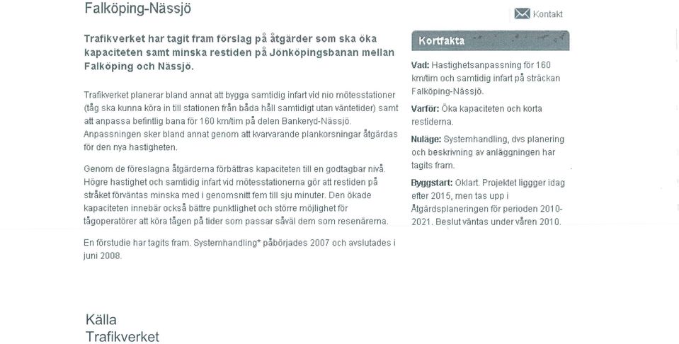 160 kmjtim på delen Bankervd-N ässi ö. Anpassningen sker bland annat genom att kvarvarande plankorsningar åtgärdas för den nya hastlqheten.