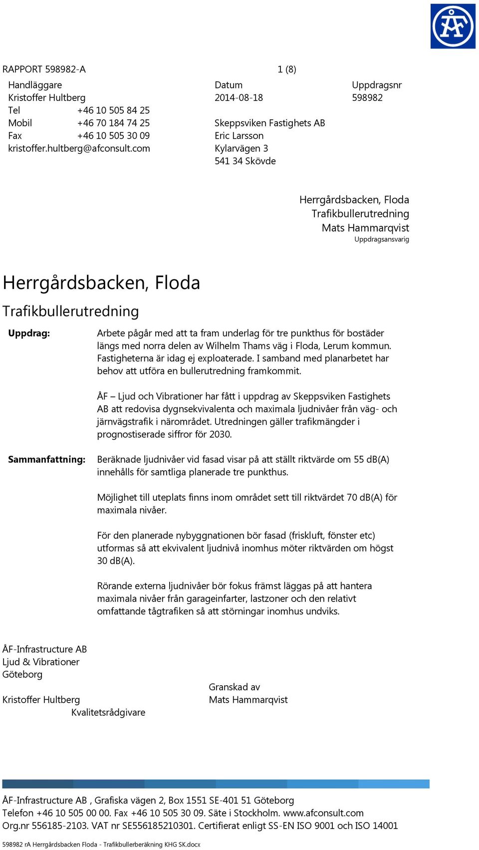 Herrgårdsbacken, Floda Trafikbullerutredning Uppdrag: Arbete pågår med att ta fram underlag för tre punkthus för bostäder längs med norra delen av Wilhelm Thams väg i Floda, Lerum kommun.