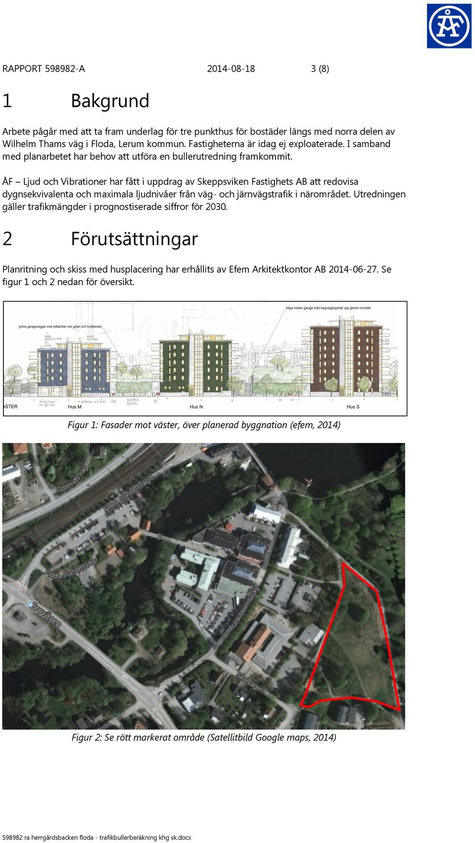 ÅF Ljud och Vibrationer har fått i uppdrag av Skeppsviken Fastighets AB att redovisa dygnsekvivalenta och maximala ljudnivåer från väg- och järnvägstrafik i närområdet.