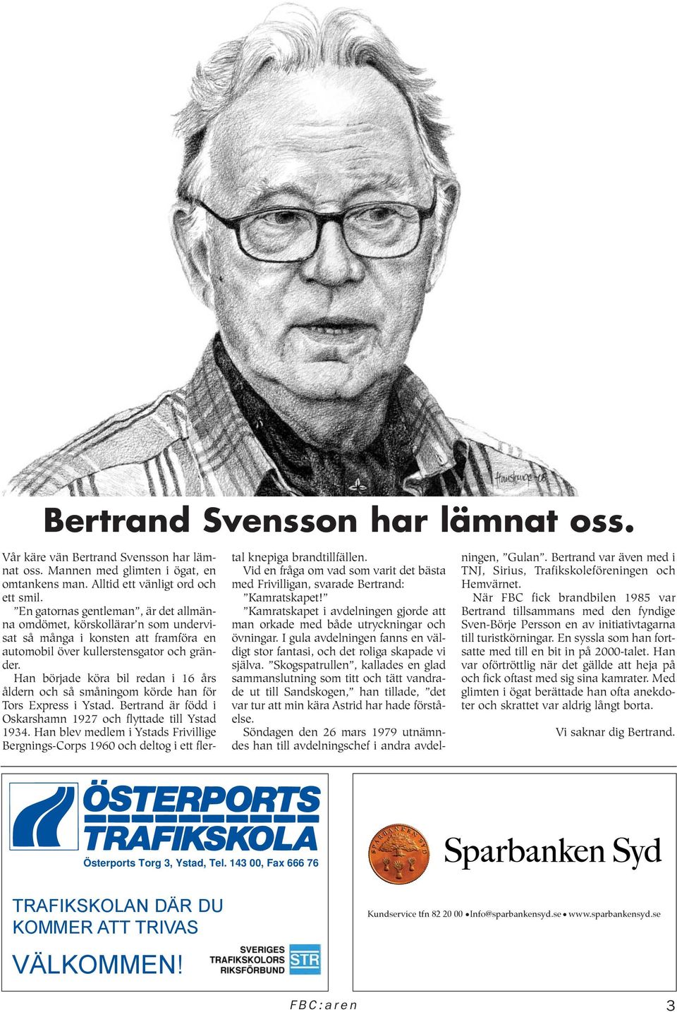 Han började köra bil redan i 16 års åldern och så småningom körde han för Tors Express i Ystad. Bertrand är född i Oskarshamn 1927 och flyttade till Ystad 1934.