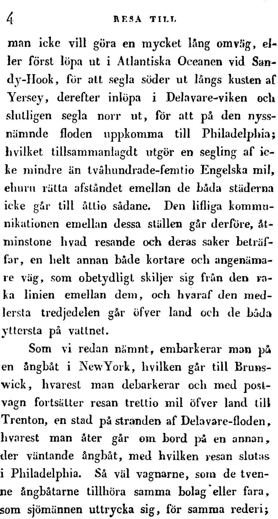 loden uppkomma till Philadelphia; hvilket tillsammanlagdt utgor en segling af iclie mindre an tvihumdrade-femtio Engelska mil, churn riitta afslandet emeljan de Lada swderll3 icke g:'1' till fluio