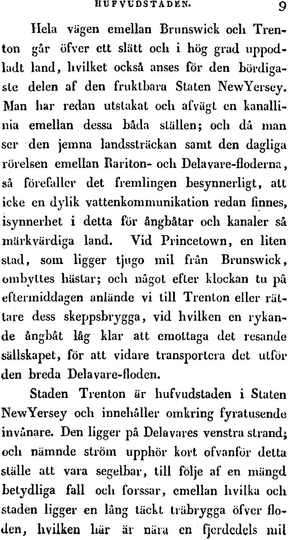 det fl'emlingen besynnerligt, au icke en dylik vattenkommunikation redan fi?nes, isynnerhet i detta for Anghatar oeh kanaler Sa rnurkval'diga land.