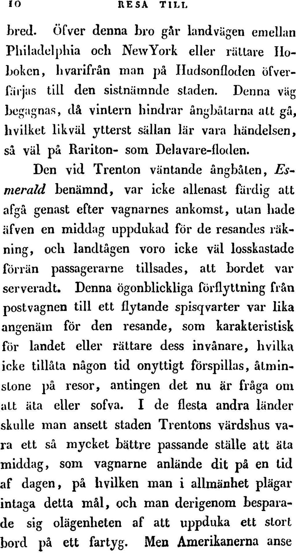 Den vid Trenton vantande angbtllen, Esmerald heniimnd, var ieke allenast fardig alt afga genast efter vagnarnes ankomst, ulan hade Hfven en middag uppdukad for de resamles l'iikning, oeh landtagen