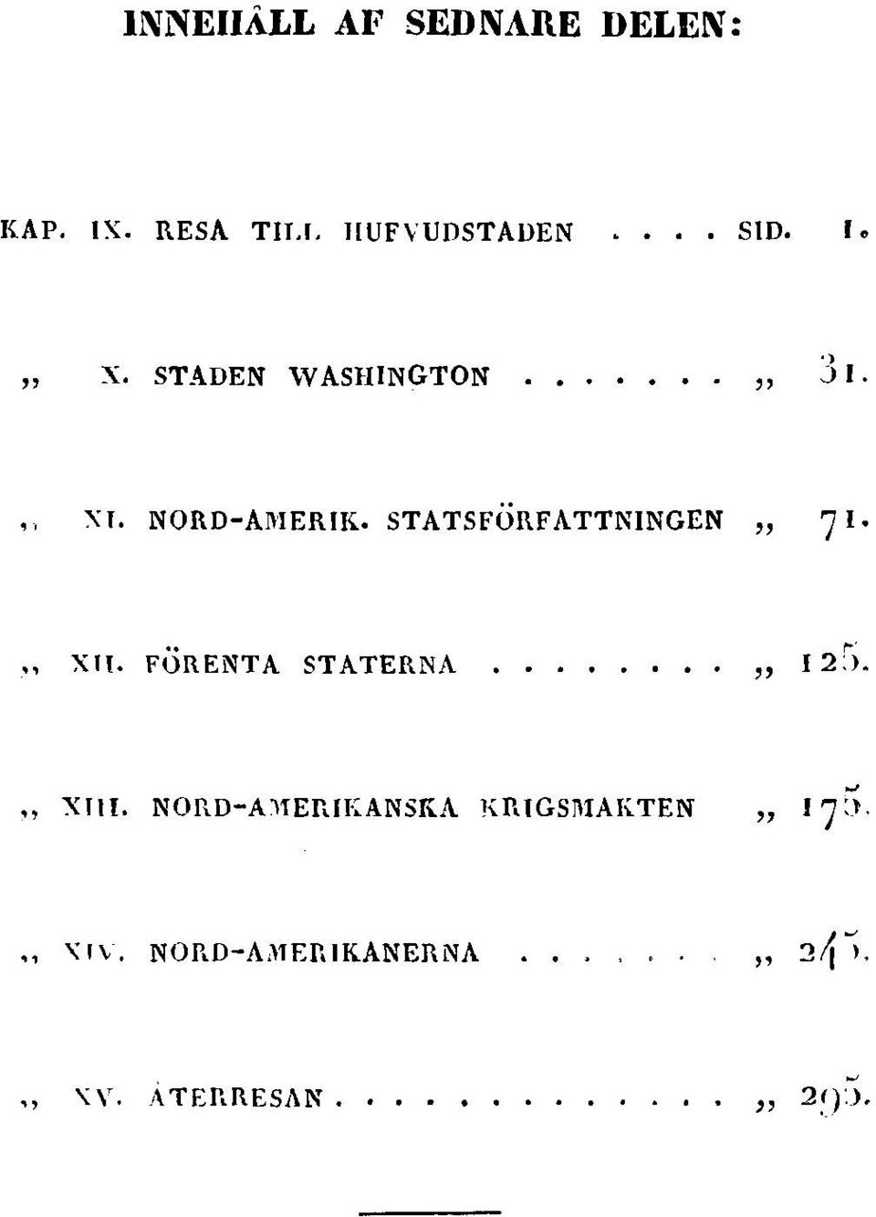 . STATSFORFATTNINGEN " 7 I. " Xli. FORENTA STATERNA..... " " XIII.