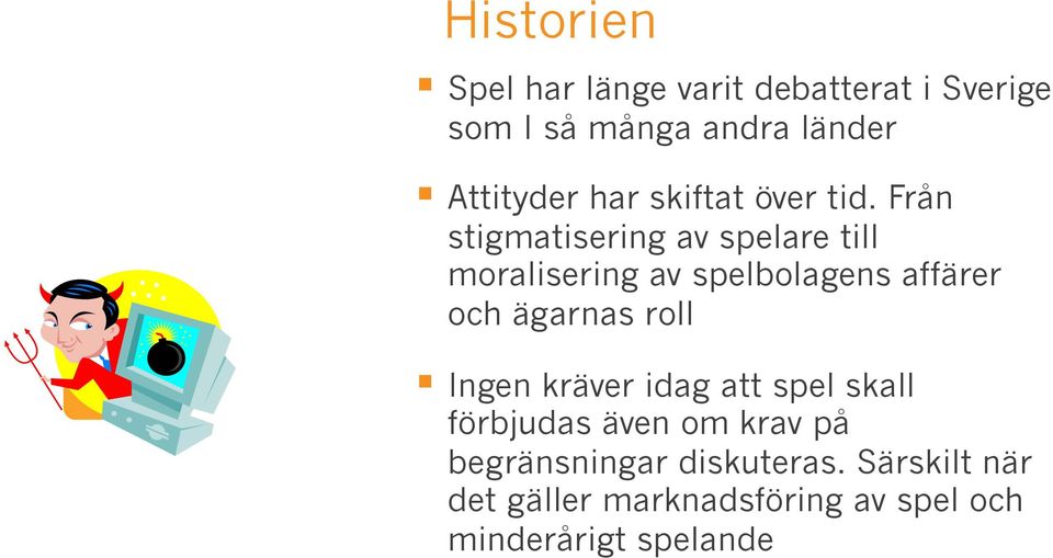 Från stigmatisering av spelare till moralisering av spelbolagens affärer och ägarnas roll