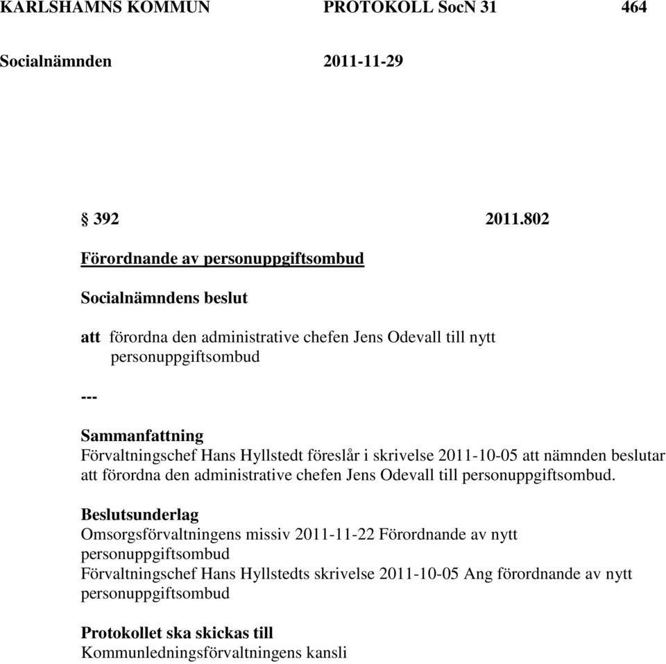 Hyllstedt föreslår i skrivelse 2011-10-05 att nämnden beslutar att förordna den administrative chefen Jens Odevall till personuppgiftsombud.