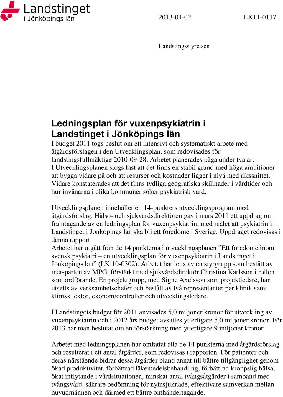 I Utvecklingsplanen slogs fast att det finns en stabil grund med höga ambitioner att bygga vidare på och att resurser och kostnader ligger i nivå med rikssnittet.