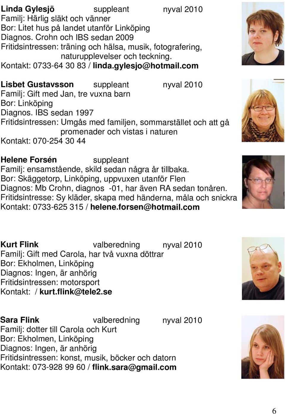 com Lisbet Gustavsson suppleant nyval 2010 Familj: Gift med Jan, tre vuxna barn Bor: Linköping Diagnos.