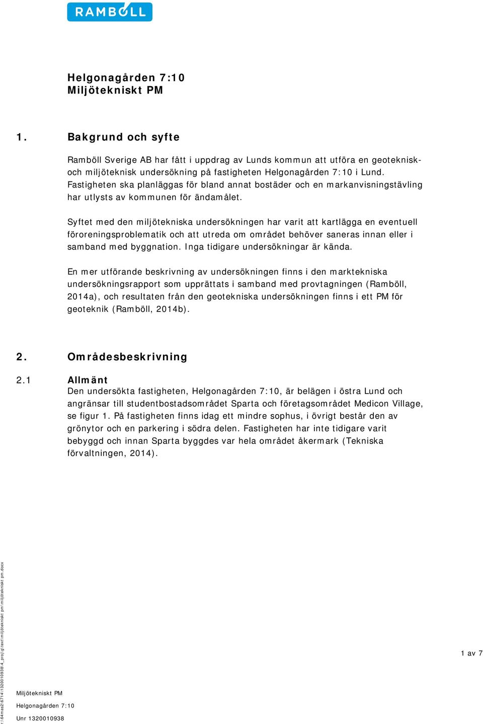 Syftet med den miljötekniska undersökningen har varit att kartlägga en eventuell föroreningsproblematik och att utreda om området behöver saneras innan eller i samband med byggnation.