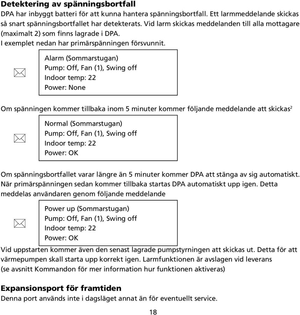 Alarm (Sommarstugan) Pump: Off, Fan (1), Swing off Indoor temp: 22 Power: None Om spänningen kommer tillbaka inom 5 minuter kommer följande meddelande att skickas 2 Normal (Sommarstugan) Pump: Off,