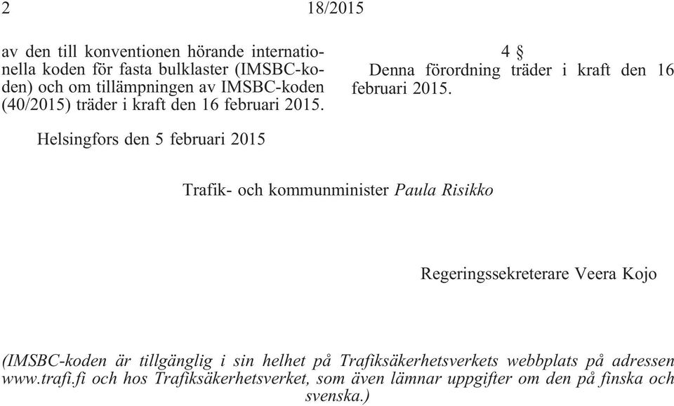 Helsingfors den 5 februari 2015 Trafik- och kommunminister Paula Risikko Regeringssekreterare Veera Kojo (IMSBC-koden är tillgänglig