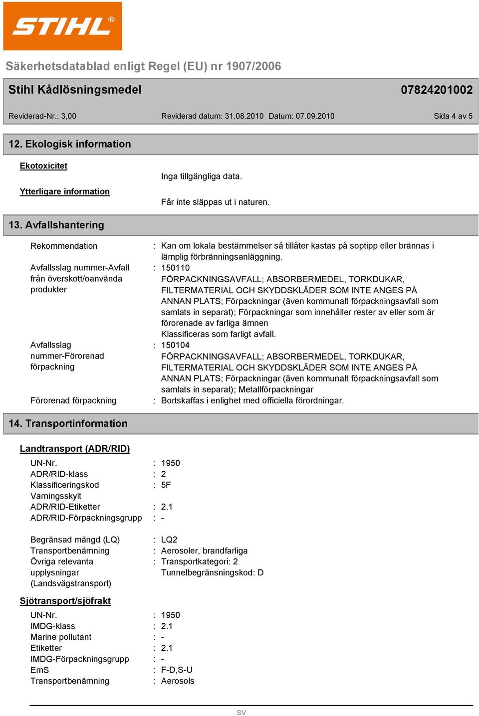 Avfallsslag nummer-avfall 150110 från överskott/oanvända produkter FÖRPACKNINGSAVFALL; ABSORBERMEDEL, TORKDUKAR, FILTERMATERIAL OCH SKYDDSKLÄDER SOM INTE ANGES PÅ ANNAN PLATS; Förpackningar (även