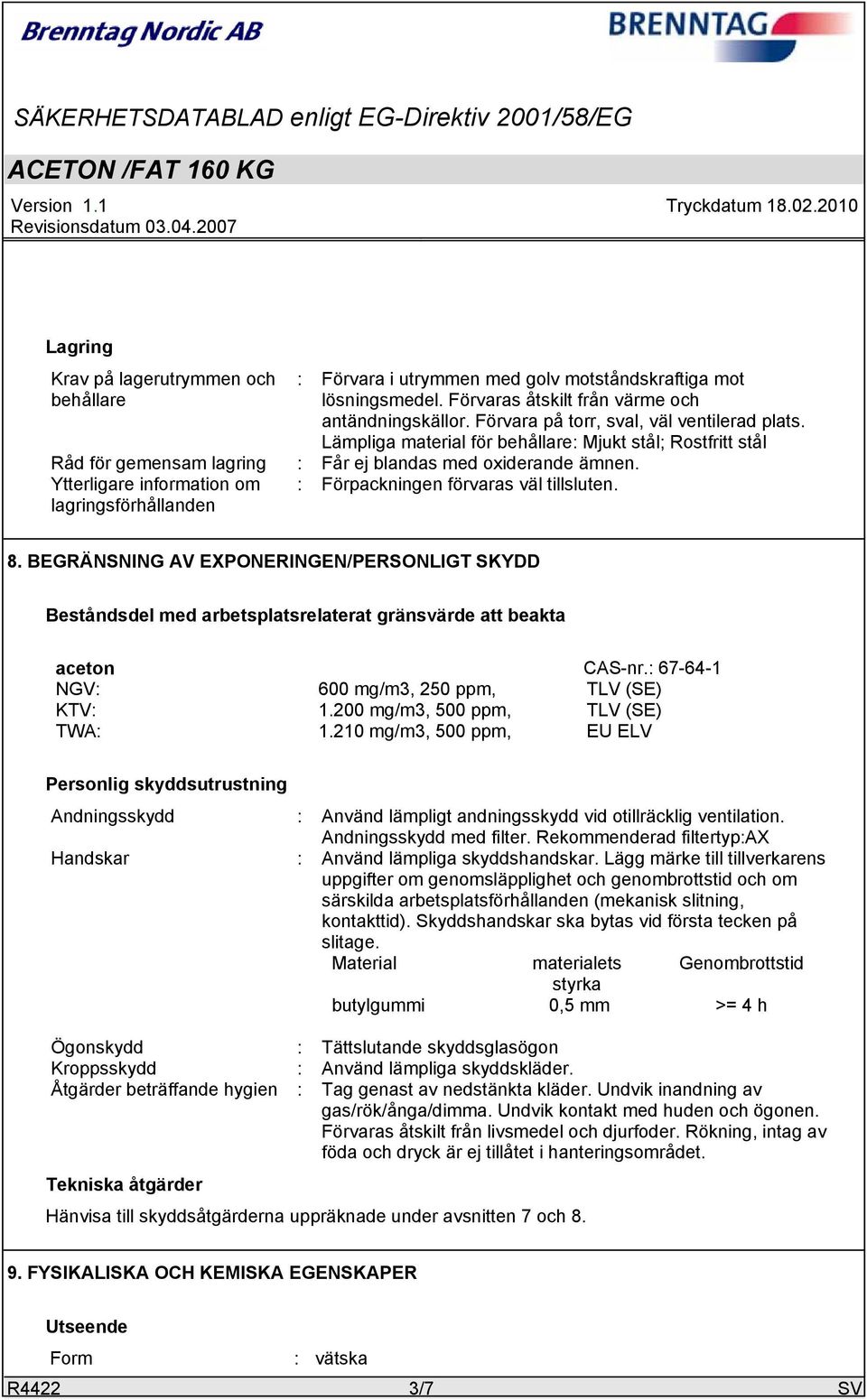 Ytterligare information om : Förpackningen förvaras väl tillsluten. lagringsförhållanden 8.