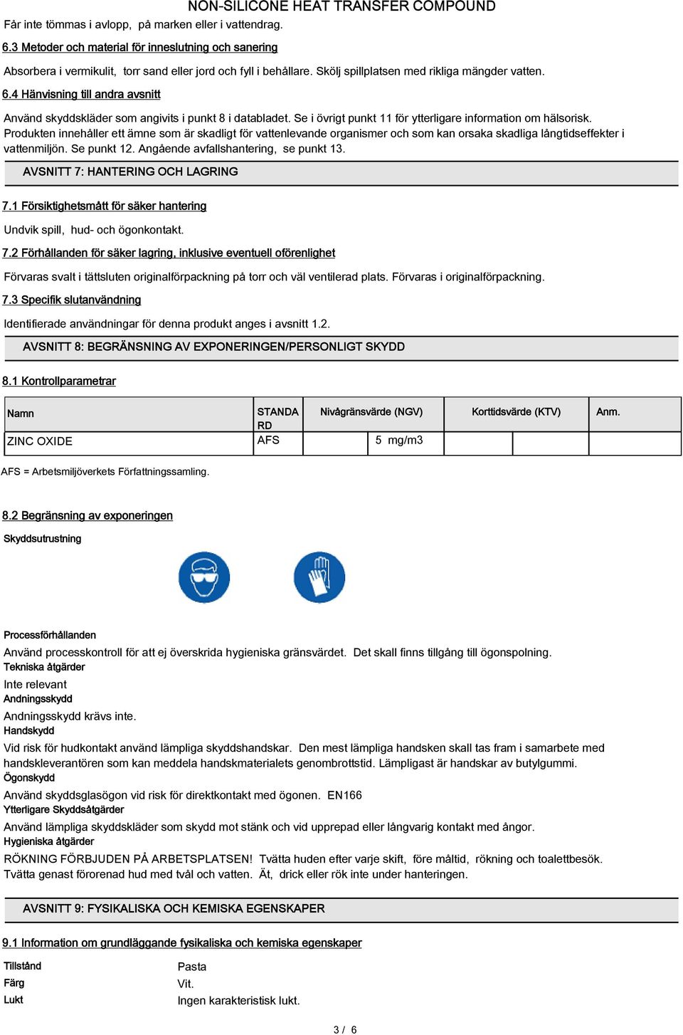 Produkten innehåller ett ämne som är skadligt för vattenlevande organismer och som kan orsaka skadliga långtidseffekter i vattenmiljön. Se punkt 12. Angående avfallshantering, se punkt 13.