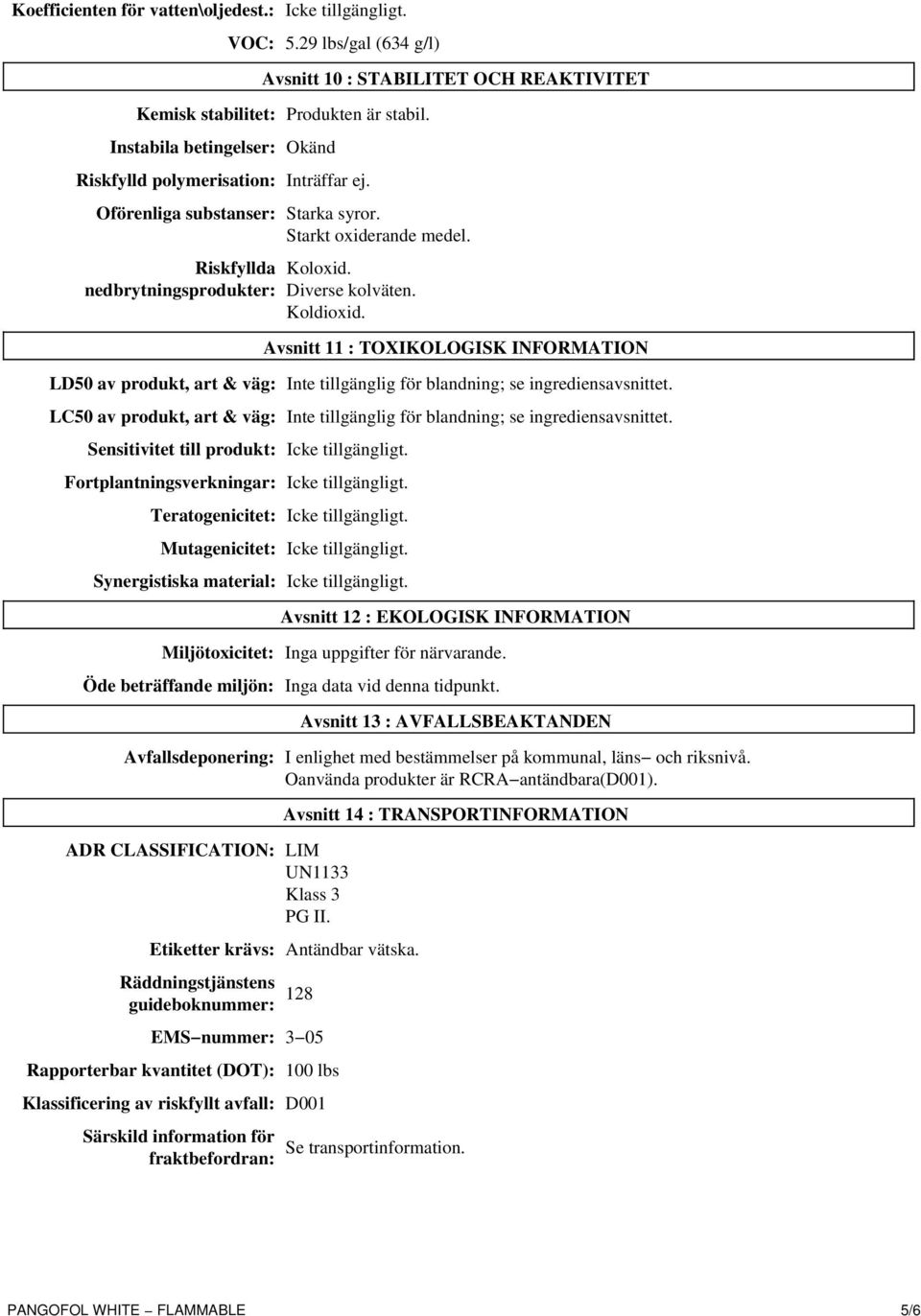 Koldioxid. Avsnitt 11 : TOXIKOLOGISK INFORMATION LD50 av produkt, art & väg: Inte tillgänglig för blandning; se ingrediensavsnittet.