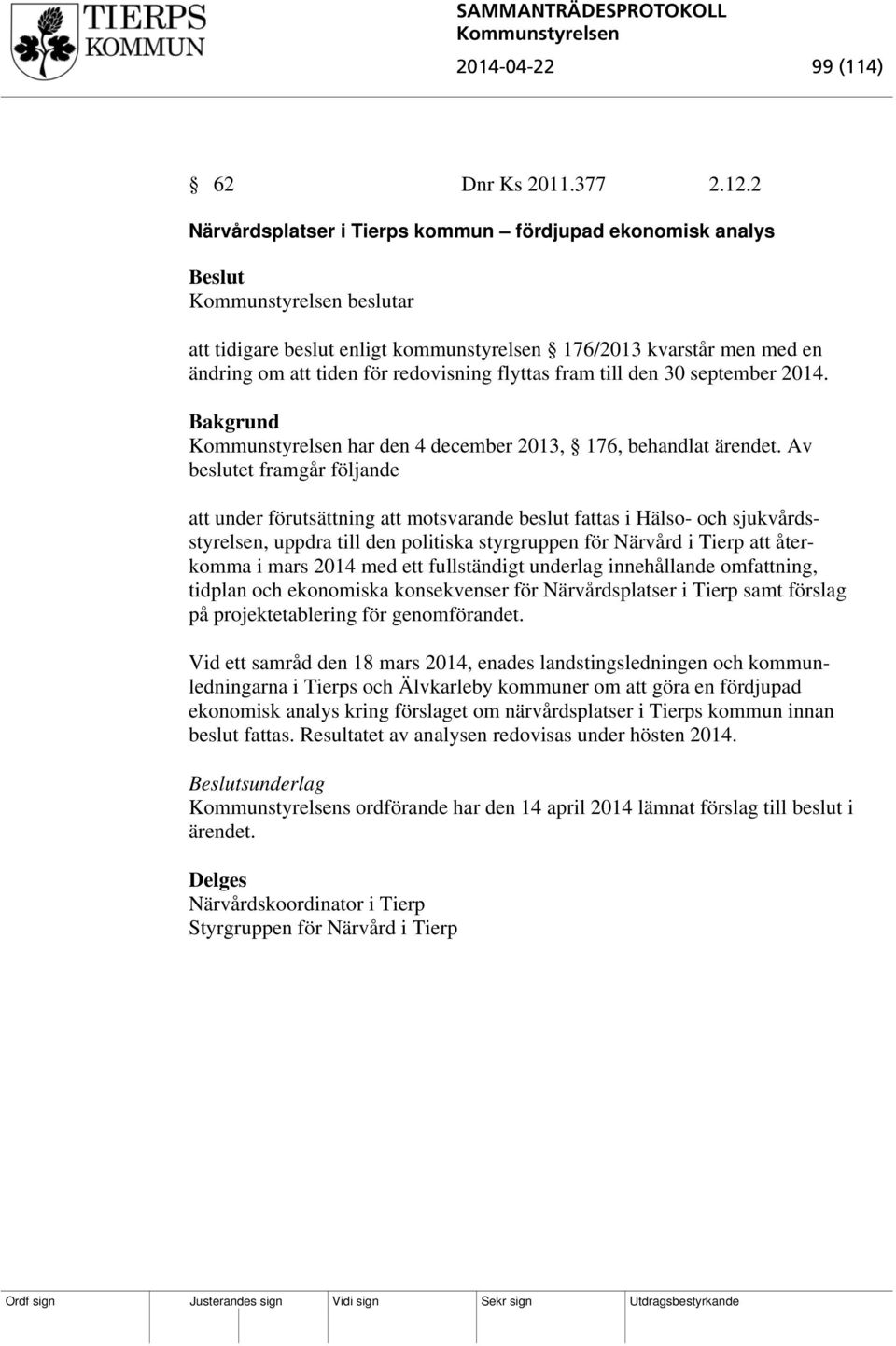 den 30 september 2014. har den 4 december 2013, 176, behandlat ärendet.