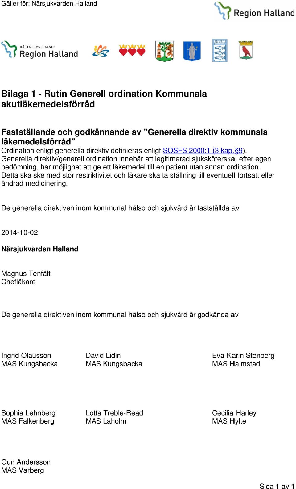 Generella direktiv/generell ordination innebär att legitimerad sjuksköterska, efter egen bedömning, har möjlighet att ge ett läkemedel till en patient utan annan ordination.