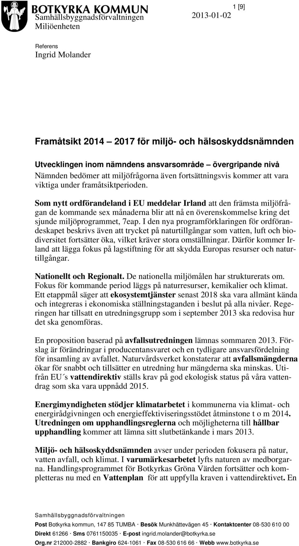 Som nytt ordförandeland i EU meddelar Irland att den främsta miljöfrågan de kommande sex månaderna blir att nå en överenskommelse kring det sjunde miljöprogrammet, 7eap.