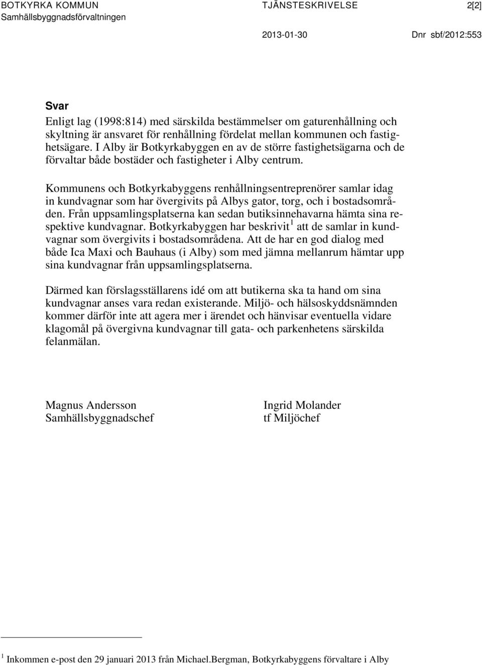 Kommunens och Botkyrkabyggens renhållningsentreprenörer samlar idag in kundvagnar som har övergivits på Albys gator, torg, och i bostadsområden.