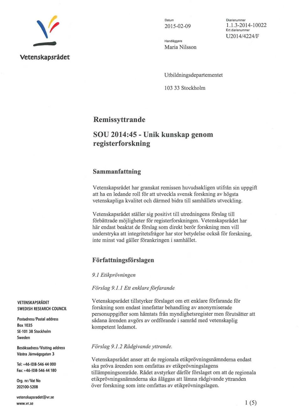 1.3-2014-10022 Ert diarienummer U2014/4224/F Handläggare Maria Nilsson Utbildningsdepartementet 103 33 Stockholm Remissyttrande SOU 2014:45 - Unik kunskap genom registerforskning Sammanfattning