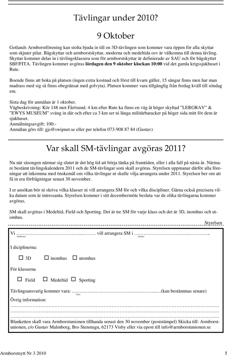 Skyttar kommer delas in i tävlingsklassera som för armborstskyttar är definierade av SAU och för bågskyttet SBF/FITA.