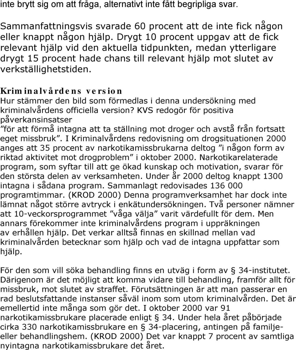 Kriminalvårdens version Hur stämmer den bild som förmedlas i denna undersökning med kriminalvårdens officiella version?