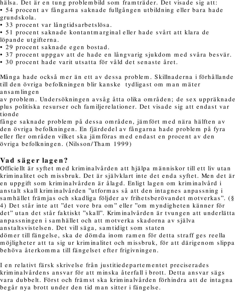 30 procent hade varit utsatta för våld det senaste året. Många hade också mer än ett av dessa problem.