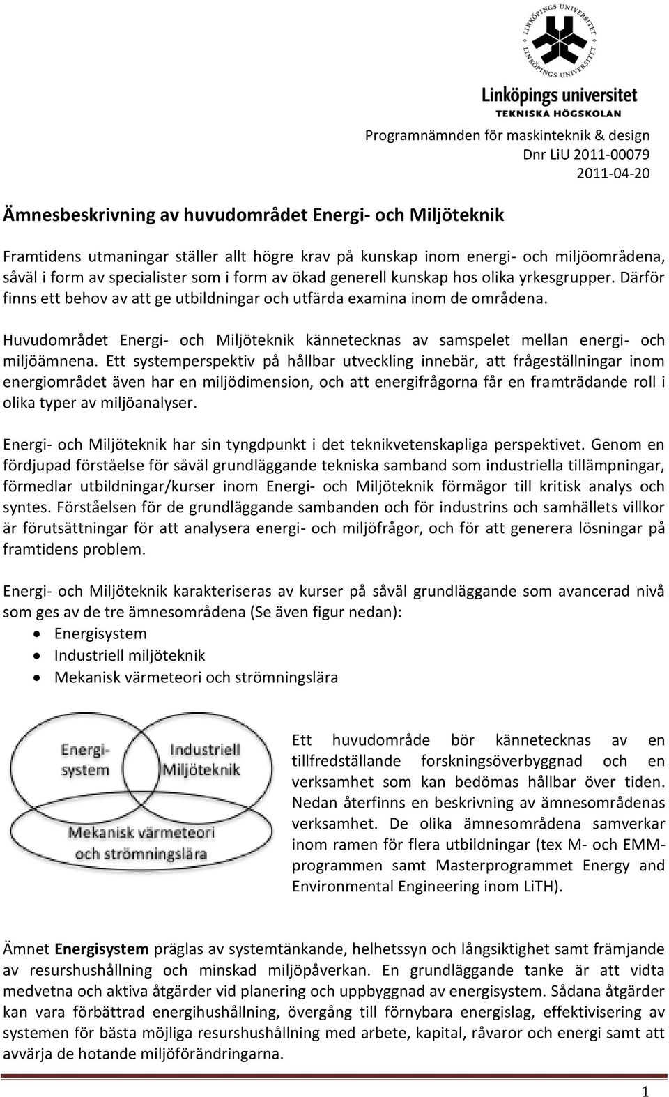 Huvudområdet Energi- och Miljöteknik kännetecknas av samspelet mellan energi- och miljöämnena.