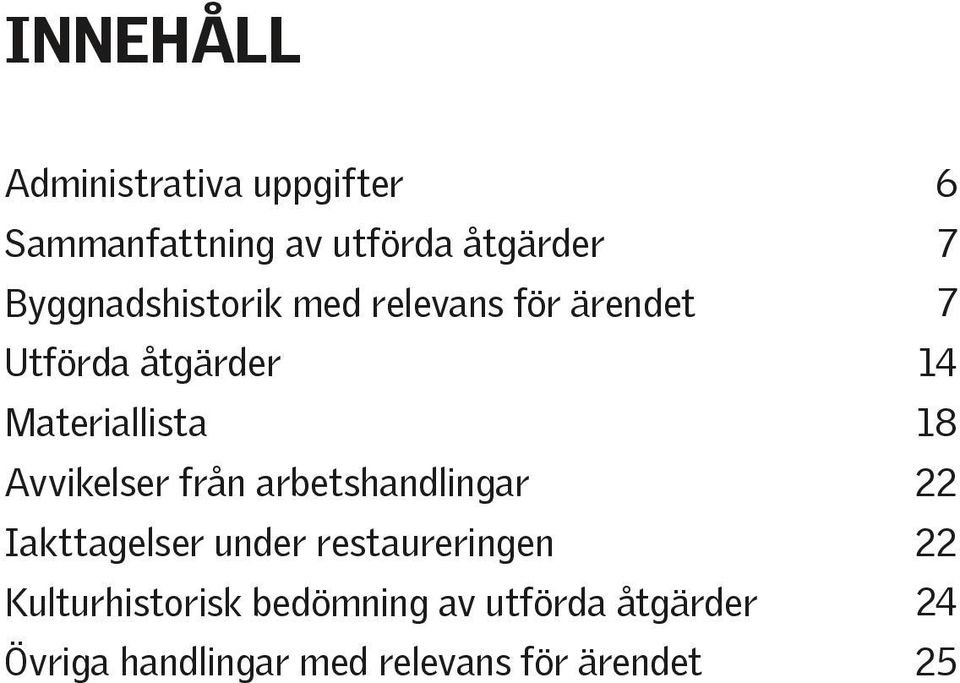 Avvikelser från arbetshandlingar Iakttagelser under restaureringen