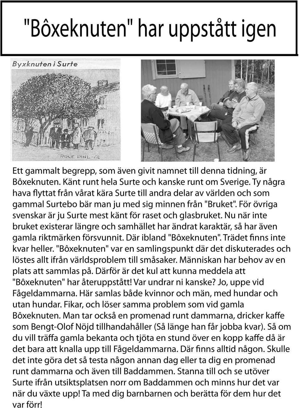 För övriga svenskar är ju Surte mest känt för raset och glasbruket. Nu när inte bruket existerar längre och samhället har ändrat karaktär, så har även gamla riktmärken försvunnit.