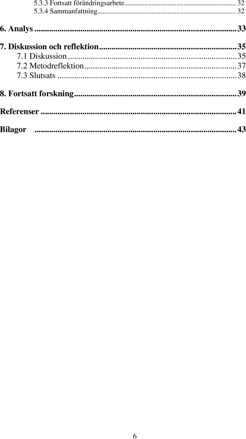 1 Diskussion...35 7.2 Metodreflektion...37 7.3 Slutsats.