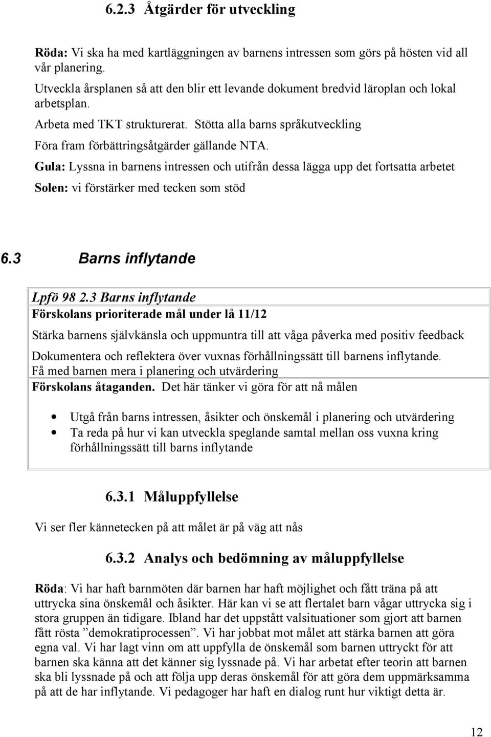 Stötta alla barns språkutveckling Föra fram förbättringsåtgärder gällande NTA.