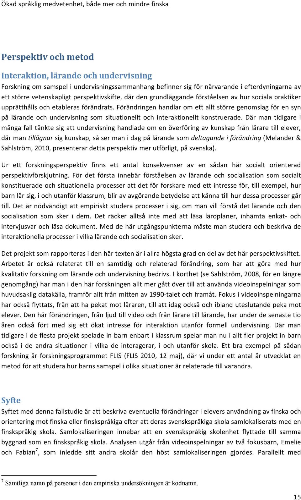 Förändringen handlar om ett allt större genomslag för en syn på lärande och undervisning som situationellt och interaktionellt konstruerade.