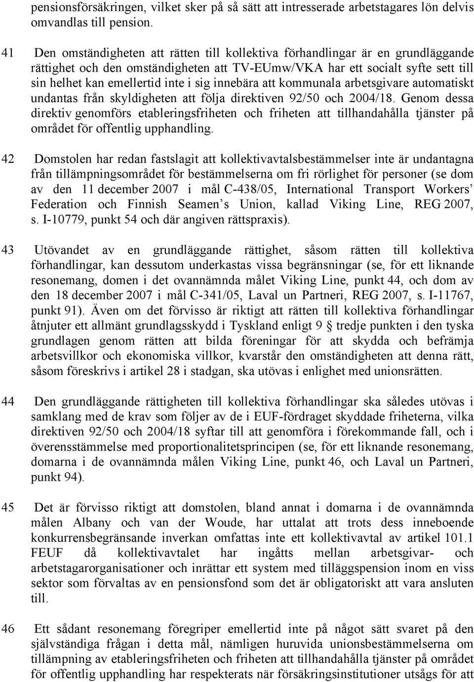 sig innebära att kommunala arbetsgivare automatiskt undantas från skyldigheten att följa direktiven 92/50 och 2004/18.