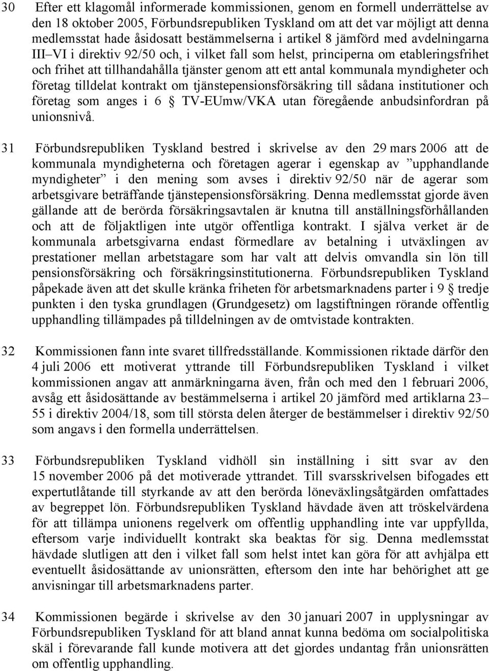 kommunala myndigheter och företag tilldelat kontrakt om tjänstepensionsförsäkring till sådana institutioner och företag som anges i 6 TV-EUmw/VKA utan föregående anbudsinfordran på unionsnivå.