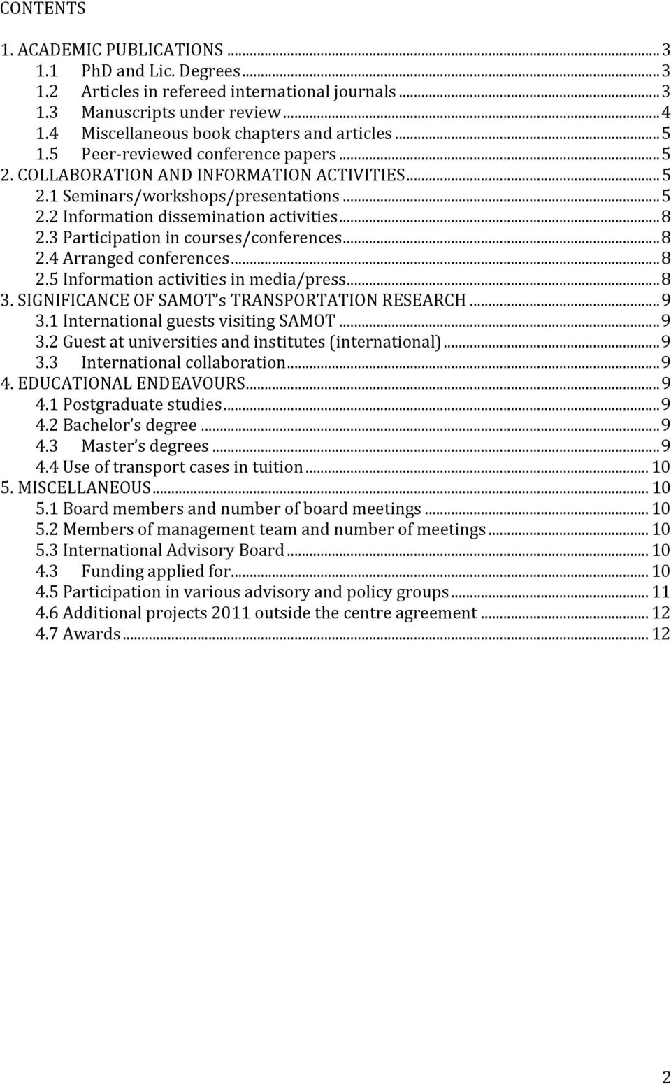 .. 8 2.3 Participation in courses/conferences... 8 2.4 Arranged conferences... 8 2.5 Information activities in media/press... 8 3. SIGNIFICANCE OF SAMOT s TRANSPORTATION RESEARCH... 9 3.