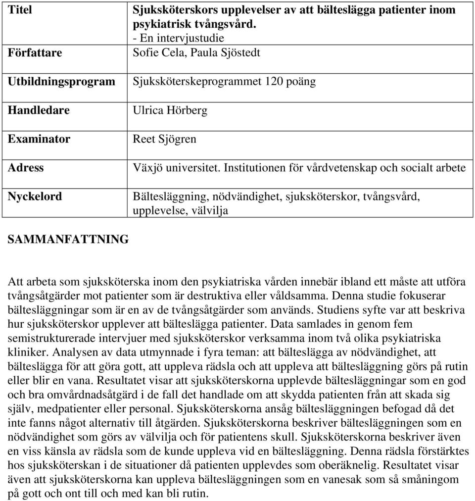 Institutionen för vårdvetenskap och socialt arbete Bältesläggning, nödvändighet, sjuksköterskor, tvångsvård, upplevelse, välvilja SAMMANFATTNING Att arbeta som sjuksköterska inom den psykiatriska