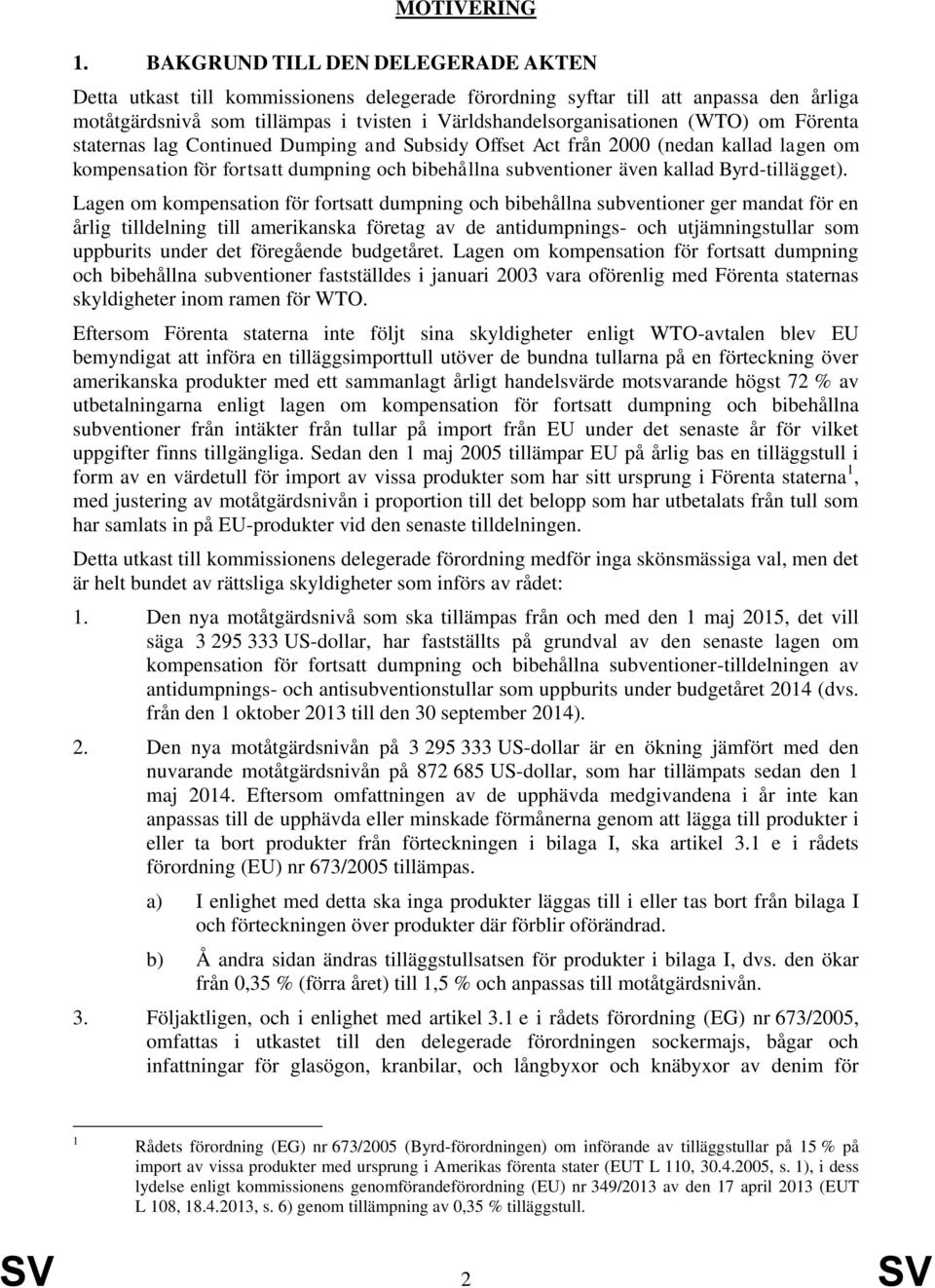 om Förenta staternas lag Continued Dumping and Subsidy Offset Act från 2000 (nedan kallad lagen om kompensation för fortsatt dumpning och bibehållna subventioner även kallad Byrd-tillägget).