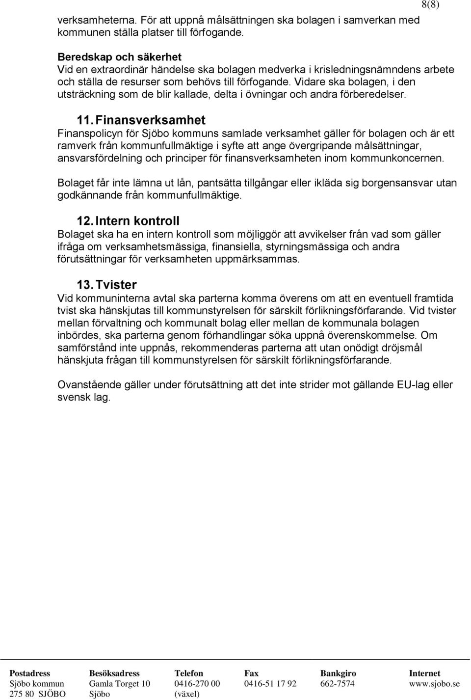 Vidare ska bolagen, i den utsträckning som de blir kallade, delta i övningar och andra förberedelser. 11.