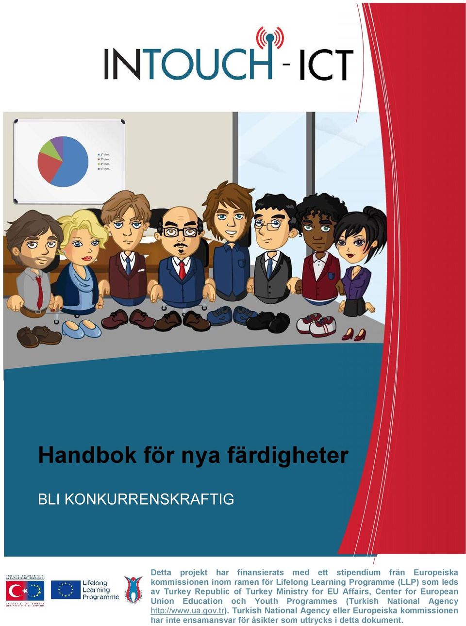 Affairs, Center for European Union Education och Youth Programmes (Turkish National Agency http://www.ua.gov.tr).