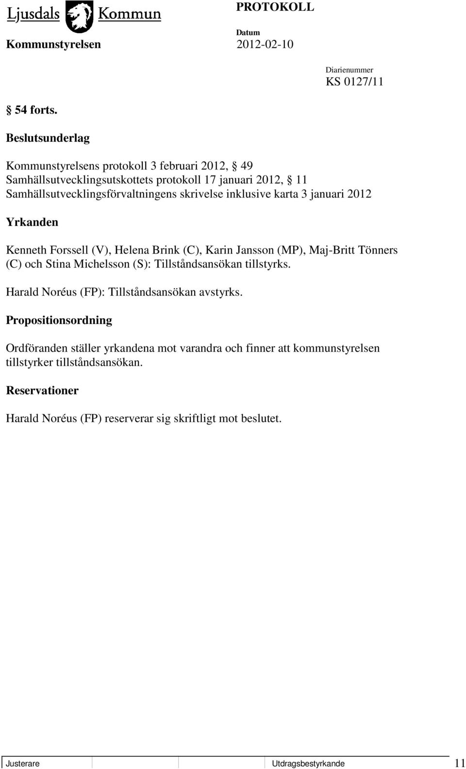 skrivelse inklusive karta 3 januari 2012 Yrkanden Kenneth Forssell (V), Helena Brink (C), Karin Jansson (MP), Maj-Britt Tönners (C) och Stina Michelsson (S):