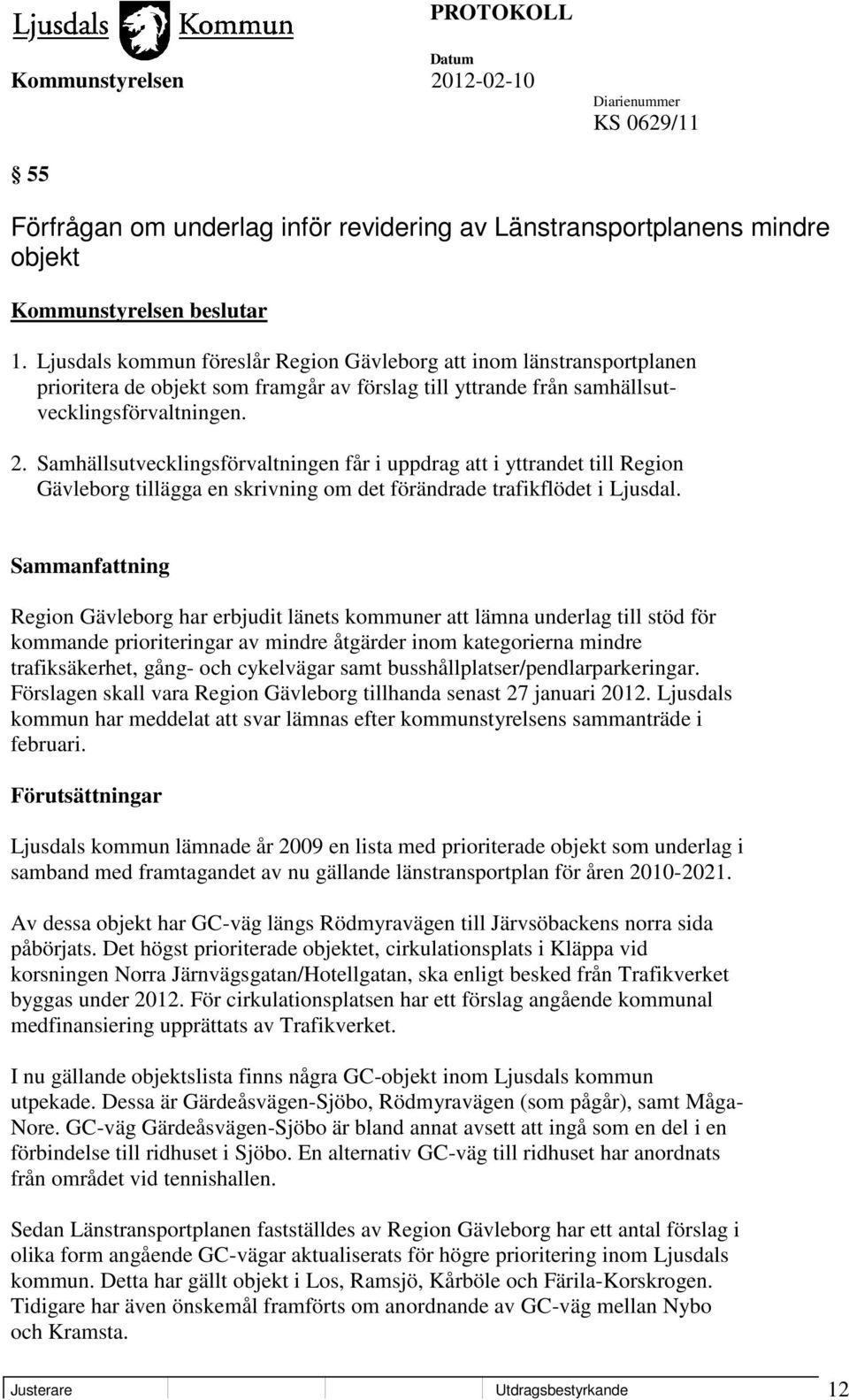 Samhällsutvecklingsförvaltningen får i uppdrag att i yttrandet till Region Gävleborg tillägga en skrivning om det förändrade trafikflödet i Ljusdal.