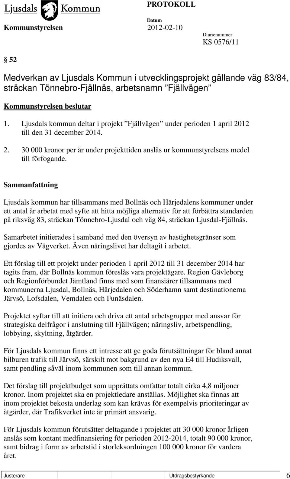 Sammanfattning Ljusdals kommun har tillsammans med Bollnäs och Härjedalens kommuner under ett antal år arbetat med syfte att hitta möjliga alternativ för att förbättra standarden på riksväg 83,