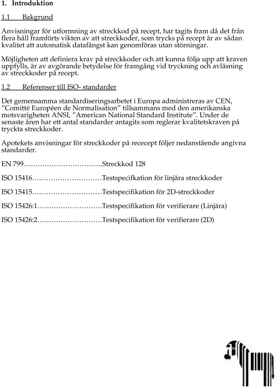 datafångst kan genomföras utan störningar.